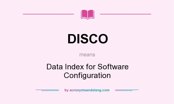 What does DISCO mean? It stands for Data Index for Software Configuration