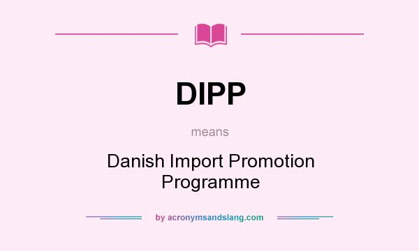 What does DIPP mean? It stands for Danish Import Promotion Programme