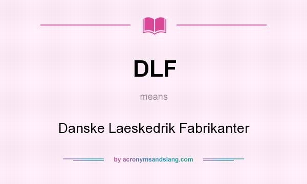 What does DLF mean? It stands for Danske Laeskedrik Fabrikanter