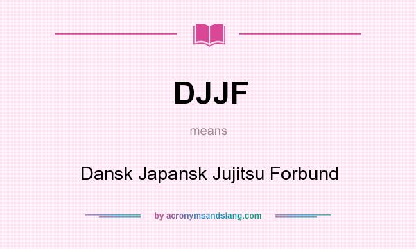 What does DJJF mean? It stands for Dansk Japansk Jujitsu Forbund