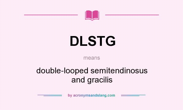 What does DLSTG mean? It stands for double-looped semitendinosus and gracilis