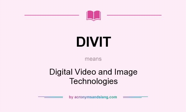 What does DIVIT mean? It stands for Digital Video and Image Technologies