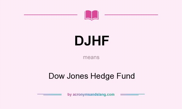 What does DJHF mean? It stands for Dow Jones Hedge Fund