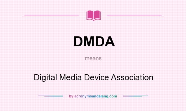What does DMDA mean? It stands for Digital Media Device Association