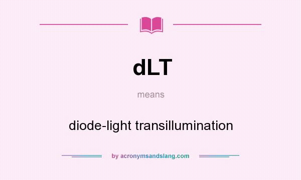 What does dLT mean? It stands for diode-light transillumination