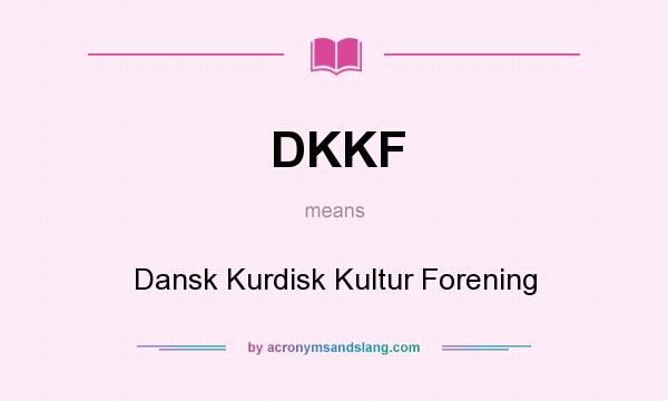 What does DKKF mean? It stands for Dansk Kurdisk Kultur Forening