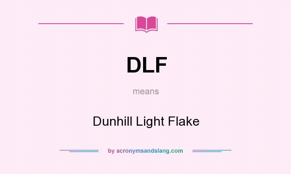 What does DLF mean? It stands for Dunhill Light Flake