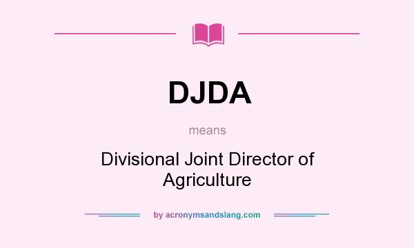 What does DJDA mean? It stands for Divisional Joint Director of Agriculture