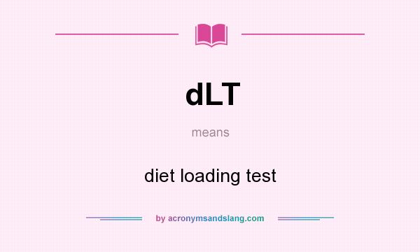 What does dLT mean? It stands for diet loading test