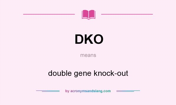 What does DKO mean? It stands for double gene knock-out