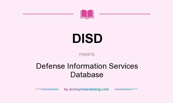 What does DISD mean? It stands for Defense Information Services Database