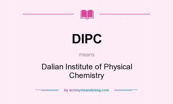 What does DIPC mean? It stands for Dalian Institute of Physical Chemistry