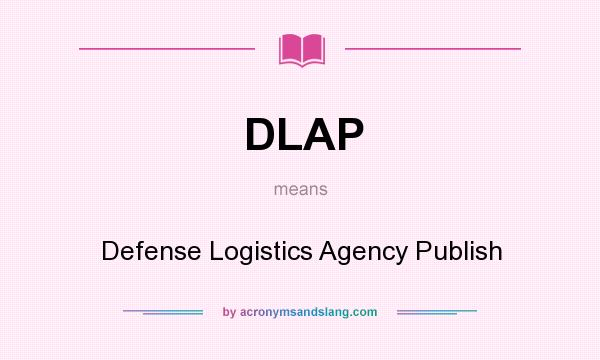 What does DLAP mean? It stands for Defense Logistics Agency Publish