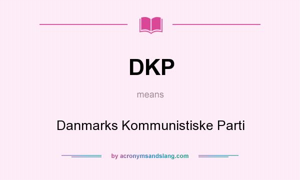 What does DKP mean? It stands for Danmarks Kommunistiske Parti