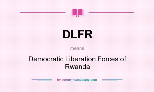 What does DLFR mean? It stands for Democratic Liberation Forces of Rwanda
