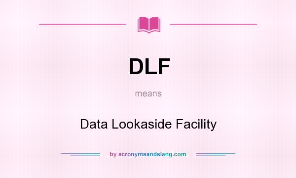What does DLF mean? It stands for Data Lookaside Facility