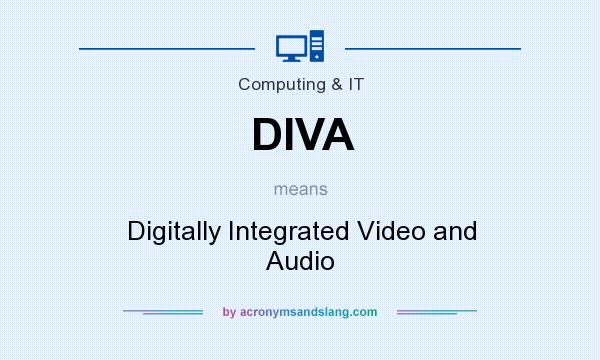 What does DIVA mean? It stands for Digitally Integrated Video and Audio