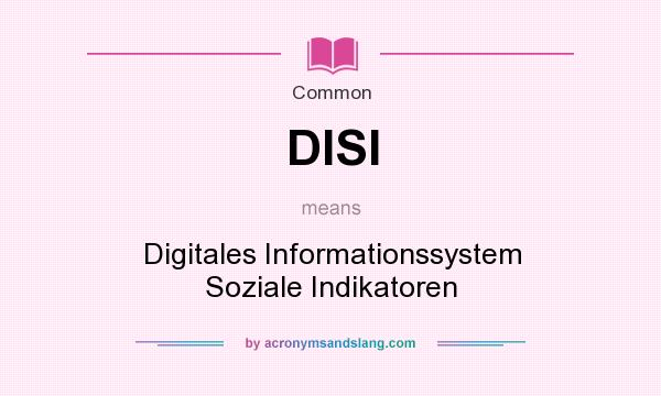 What does DISI mean? It stands for Digitales Informationssystem Soziale Indikatoren
