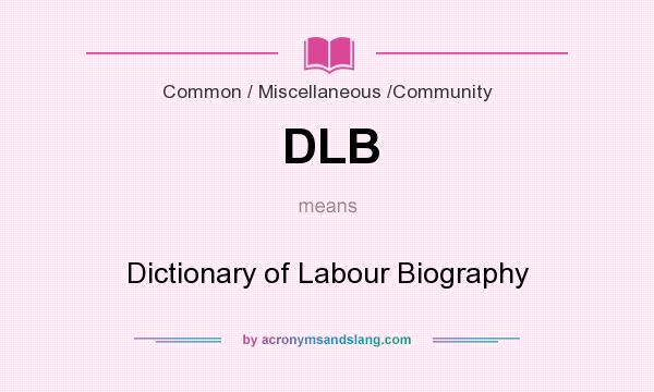 What does DLB mean? It stands for Dictionary of Labour Biography