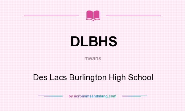What does DLBHS mean? It stands for Des Lacs Burlington High School
