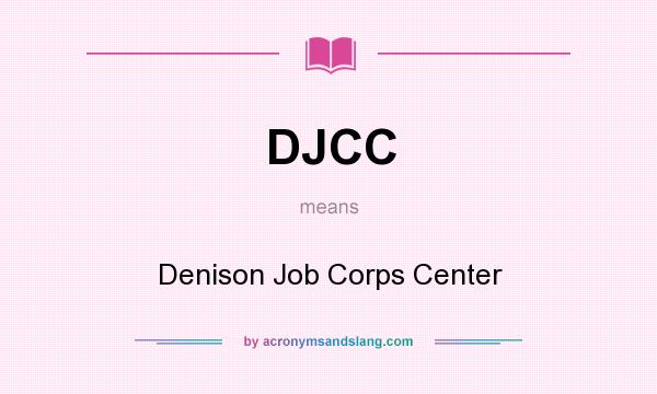What does DJCC mean? It stands for Denison Job Corps Center