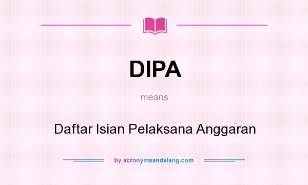 What does DIPA mean? It stands for Daftar Isian Pelaksana Anggaran