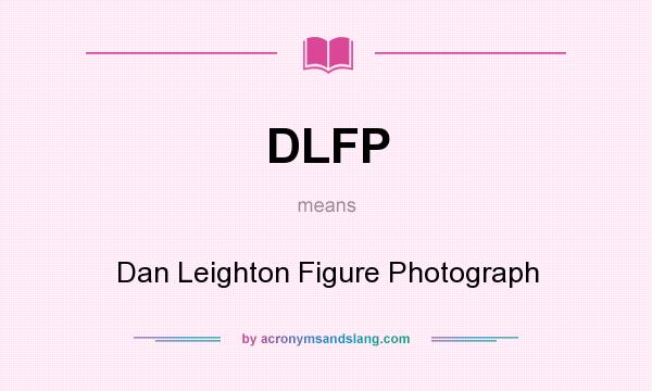 What does DLFP mean? It stands for Dan Leighton Figure Photograph