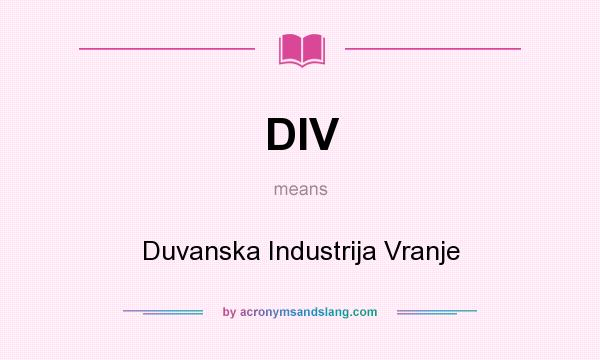What does DIV mean? It stands for Duvanska Industrija Vranje