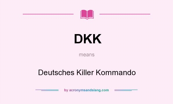 What does DKK mean? It stands for Deutsches Killer Kommando