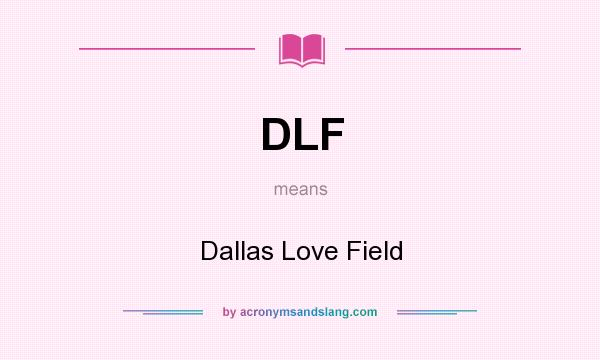 What does DLF mean? It stands for Dallas Love Field