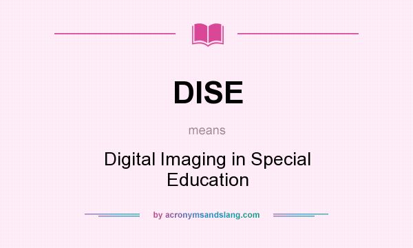 What does DISE mean? It stands for Digital Imaging in Special Education