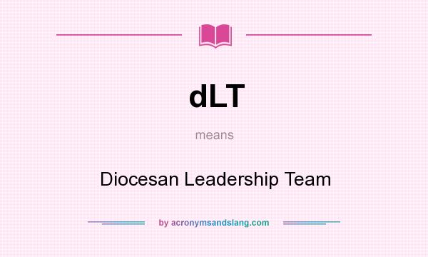 What does dLT mean? It stands for Diocesan Leadership Team