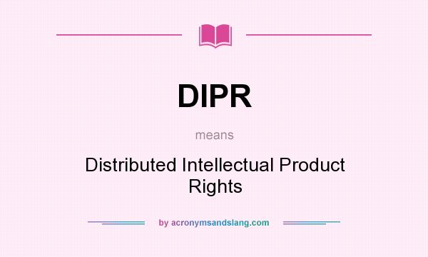 What does DIPR mean? It stands for Distributed Intellectual Product Rights