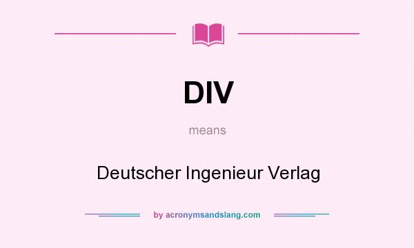 What does DIV mean? It stands for Deutscher Ingenieur Verlag