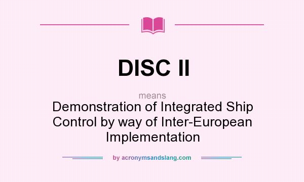 What does DISC II mean? It stands for Demonstration of Integrated Ship Control by way of Inter-European Implementation