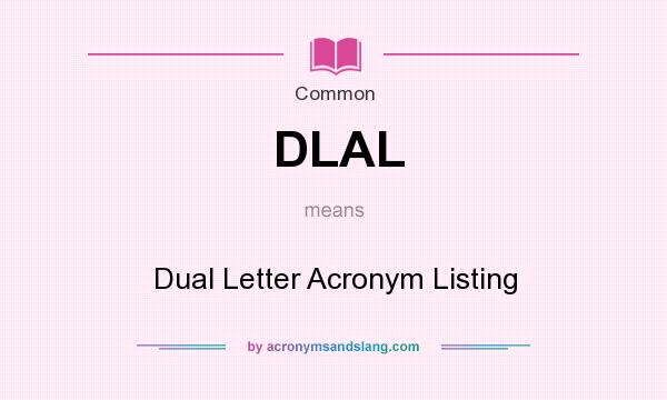 What does DLAL mean? It stands for Dual Letter Acronym Listing
