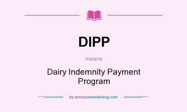 What does DIPP mean? It stands for Dairy Indemnity Payment Program