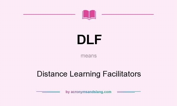 What does DLF mean? It stands for Distance Learning Facilitators