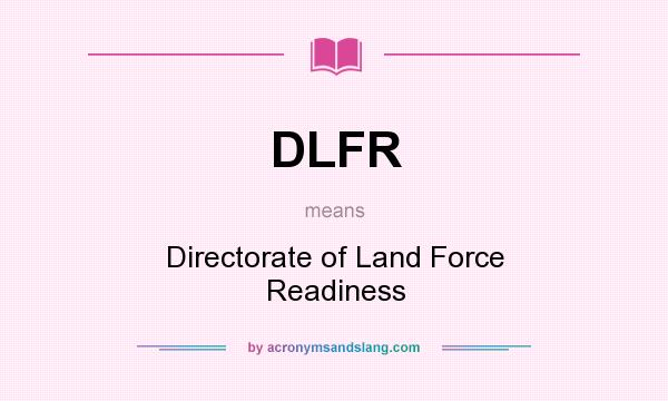 What does DLFR mean? It stands for Directorate of Land Force Readiness