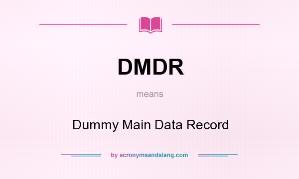 What does DMDR mean? It stands for Dummy Main Data Record