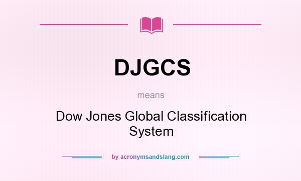 What does DJGCS mean? It stands for Dow Jones Global Classification System