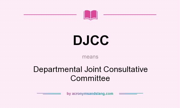 What does DJCC mean? It stands for Departmental Joint Consultative Committee