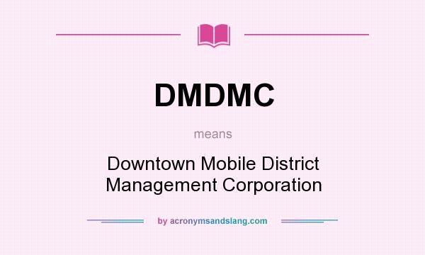 What does DMDMC mean? It stands for Downtown Mobile District Management Corporation
