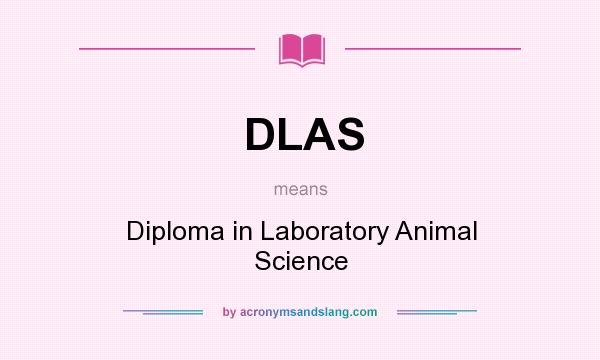 What does DLAS mean? It stands for Diploma in Laboratory Animal Science