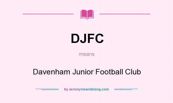 What does DJFC mean? It stands for Davenham Junior Football Club