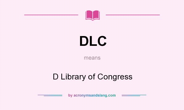 What does DLC mean? It stands for D Library of Congress