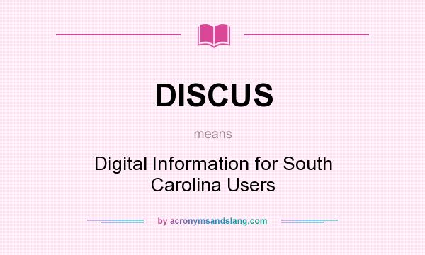 What does DISCUS mean? It stands for Digital Information for South Carolina Users