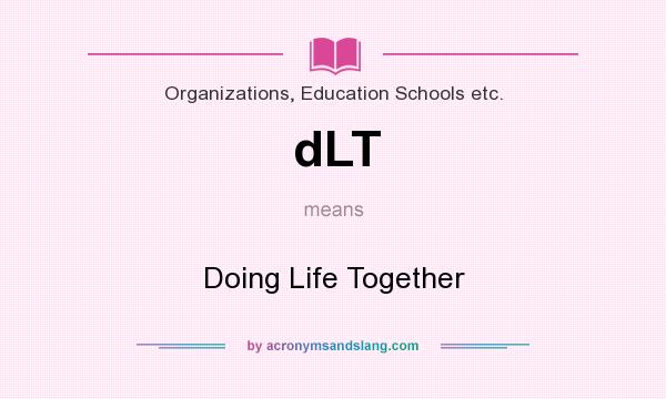 What does dLT mean? It stands for Doing Life Together