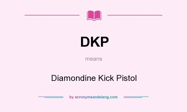 What does DKP mean? It stands for Diamondine Kick Pistol