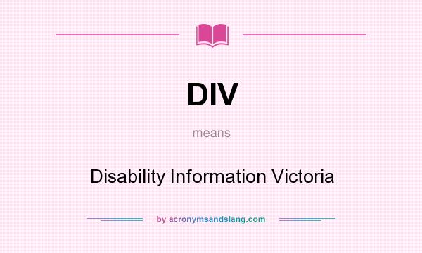 What does DIV mean? It stands for Disability Information Victoria